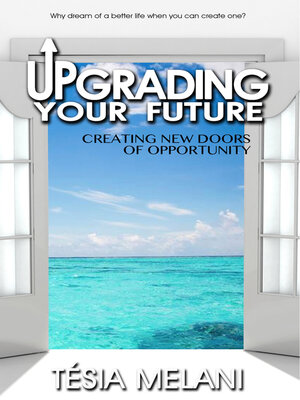 cover image of Upgrading Your Future: Creating New Doors of Opportunity